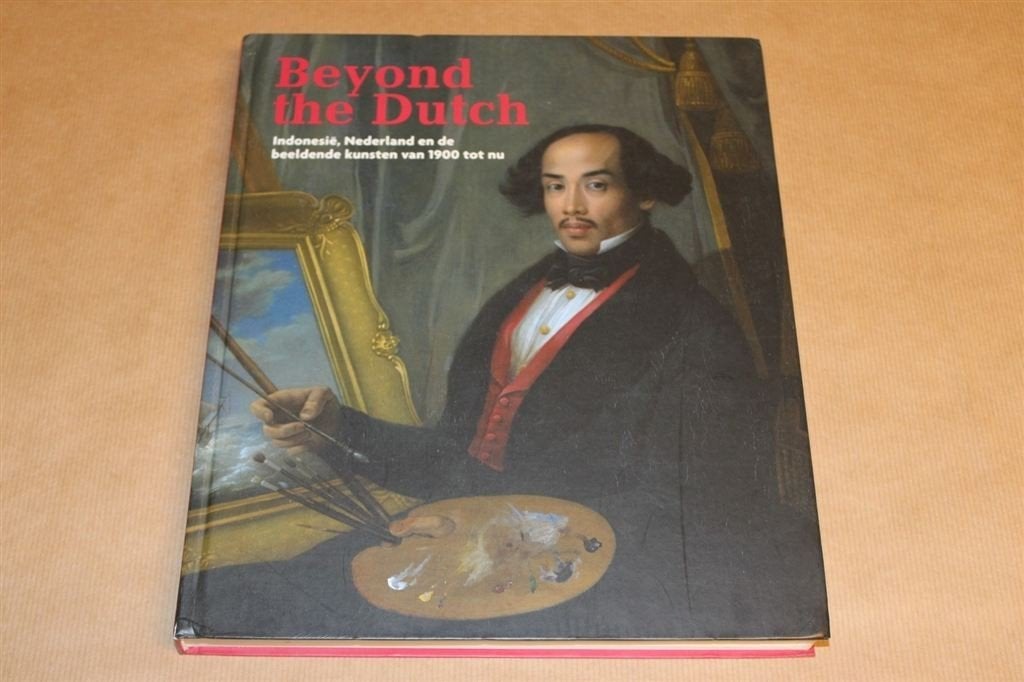 Beyond the Dutch - Indonesië, Nederland en de beeldende kuns, Ophalen of Verzenden, Zo goed als nieuw