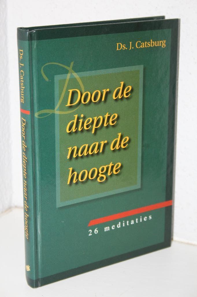 Ds. J. Catsburg - Door de diepte naar de hoogte (2003), Boeken, Ophalen of Verzenden, Gelezen, Christendom | Protestants