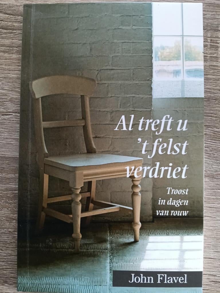 Al treft u 't felst verdriet - Troost in dagen van rouw, Boeken, Ophalen of Verzenden, Zo goed als nieuw, John Flavel, Christendom | Protestants