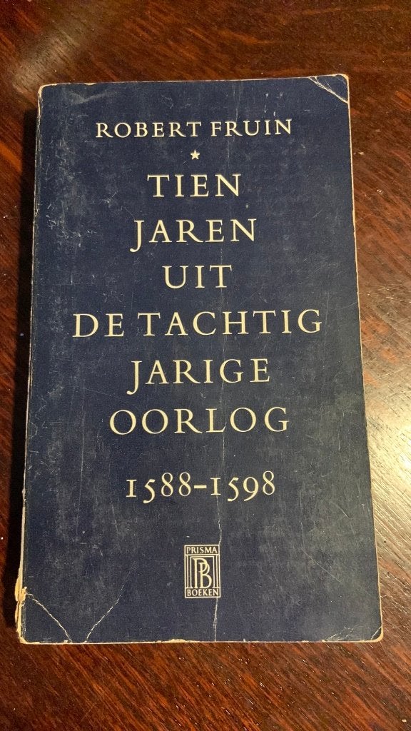 Tien jaren uit de tachtig jarige oorlog 1588-1598 R.Fruin, Ophalen of Verzenden, Voor 1940, Gelezen