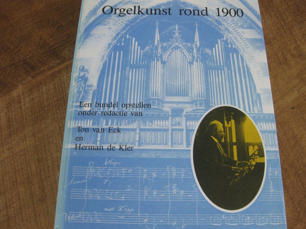 Òrgelkunst rond 1900 / Ton van Eck & Herman de Kler, Boeken, Ophalen of Verzenden, Nieuw, Architecten, Ton van Eck & Herman de Kler