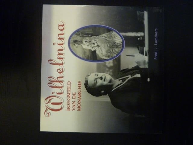 *Fred J. Lammers - Wilhelmina, boegbeeld van de monarchie, Verzenden, Zo goed als nieuw