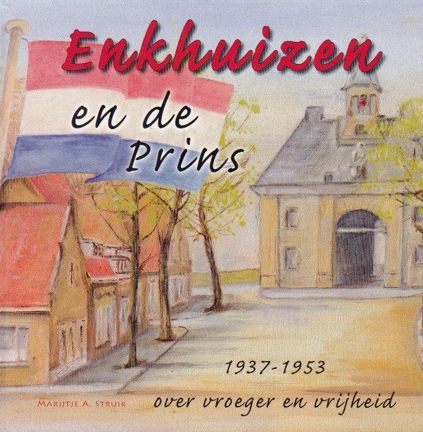 M.A. Struik - Enkhuizen en de Prins 1937-1953, Ophalen of Verzenden, Zo goed als nieuw, M.A. Struik