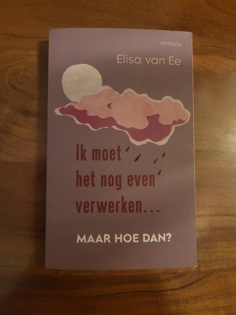 Ik moet het nog even verwerken, maar hoe dan?, Ophalen of Verzenden, Zo goed als nieuw, Overige onderwerpen, Elisa van Ee