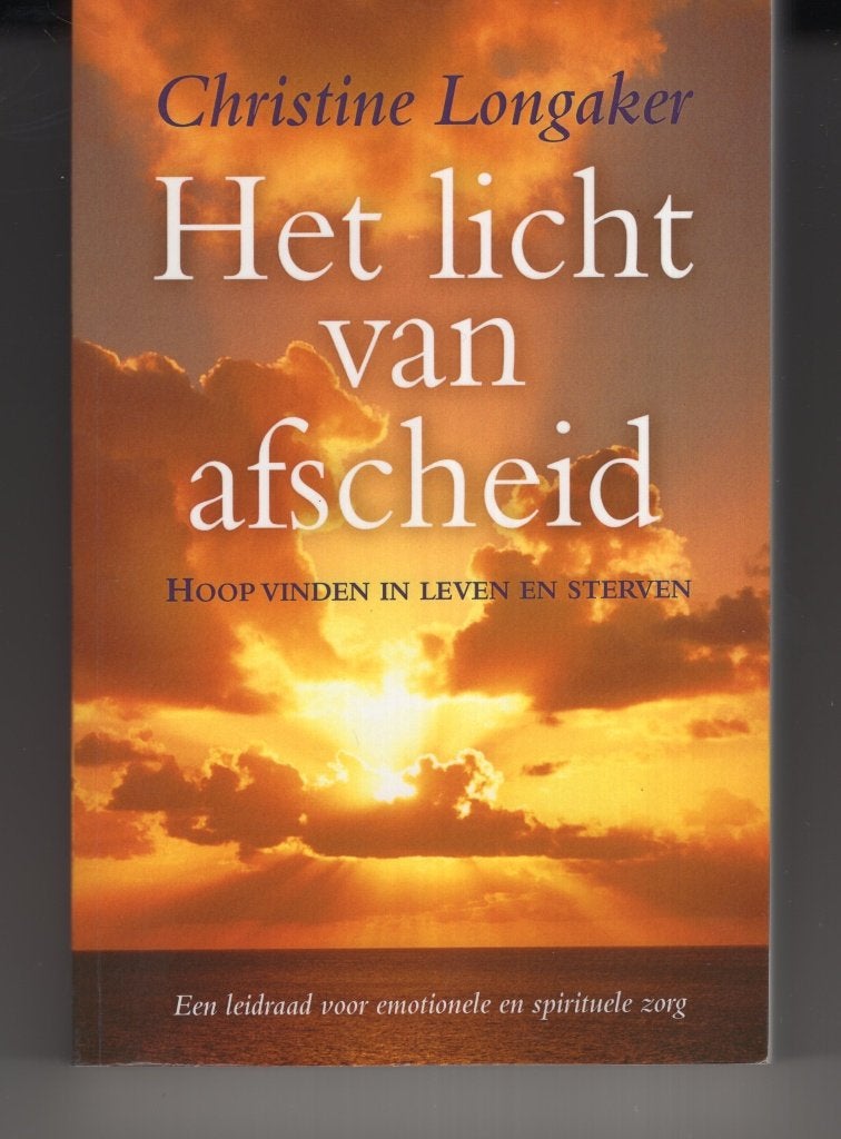 Het licht van afscheid Christine Longaker, Boeken, Esoterie en Spiritualiteit, Ophalen of Verzenden, Zo goed als nieuw, Spiritualiteit algemeen