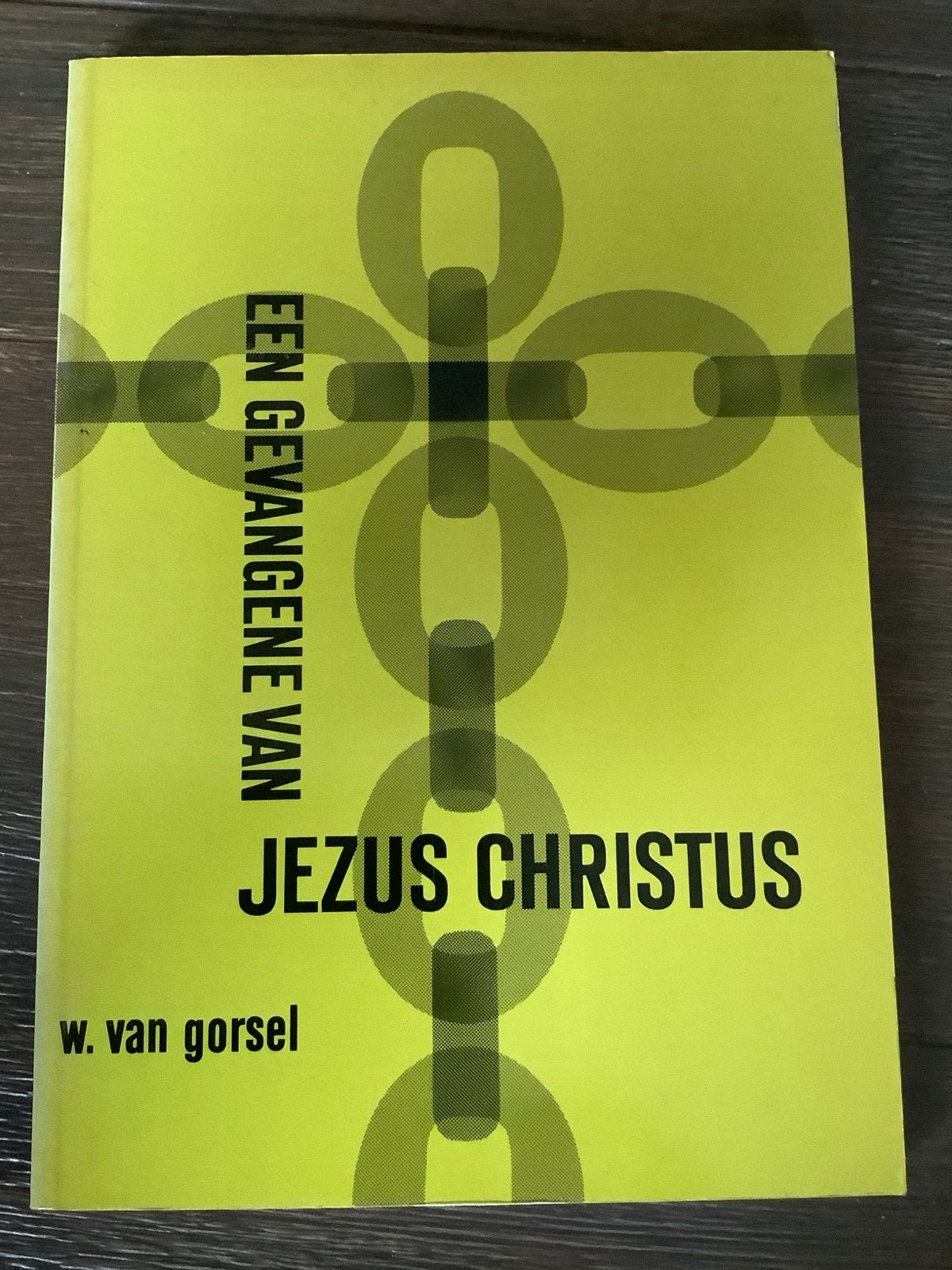 Een Gevangene van Jezus Christus - W. van Gorsel, Boeken, Ophalen of Verzenden, Zo goed als nieuw, Christendom | Protestants