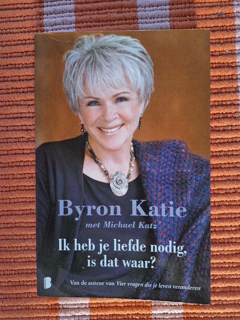 Byron Katie - Ik heb je liefde nodig, is dat waar?, Ophalen of Verzenden, Gelezen, Byron Katie, Nederland