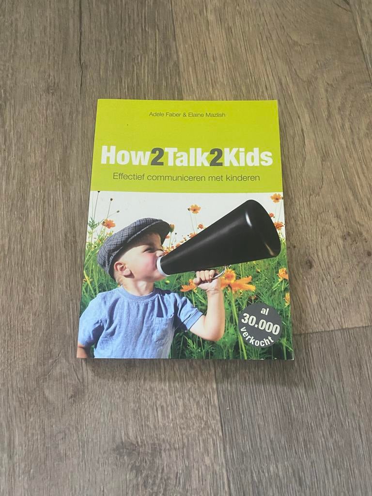 How2Talk2Kids: Effectief communiceren met kinderen, Ophalen of Verzenden, Gelezen, Opvoeding tot 6 jaar