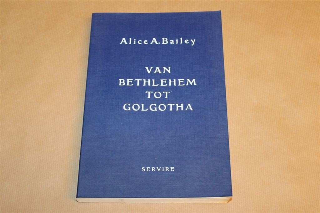 Van Bethlehem tot Golgotha - Alice A. Bailey, Ophalen of Verzenden, Zo goed als nieuw, Overige onderwerpen, Achtergrond en Informatie