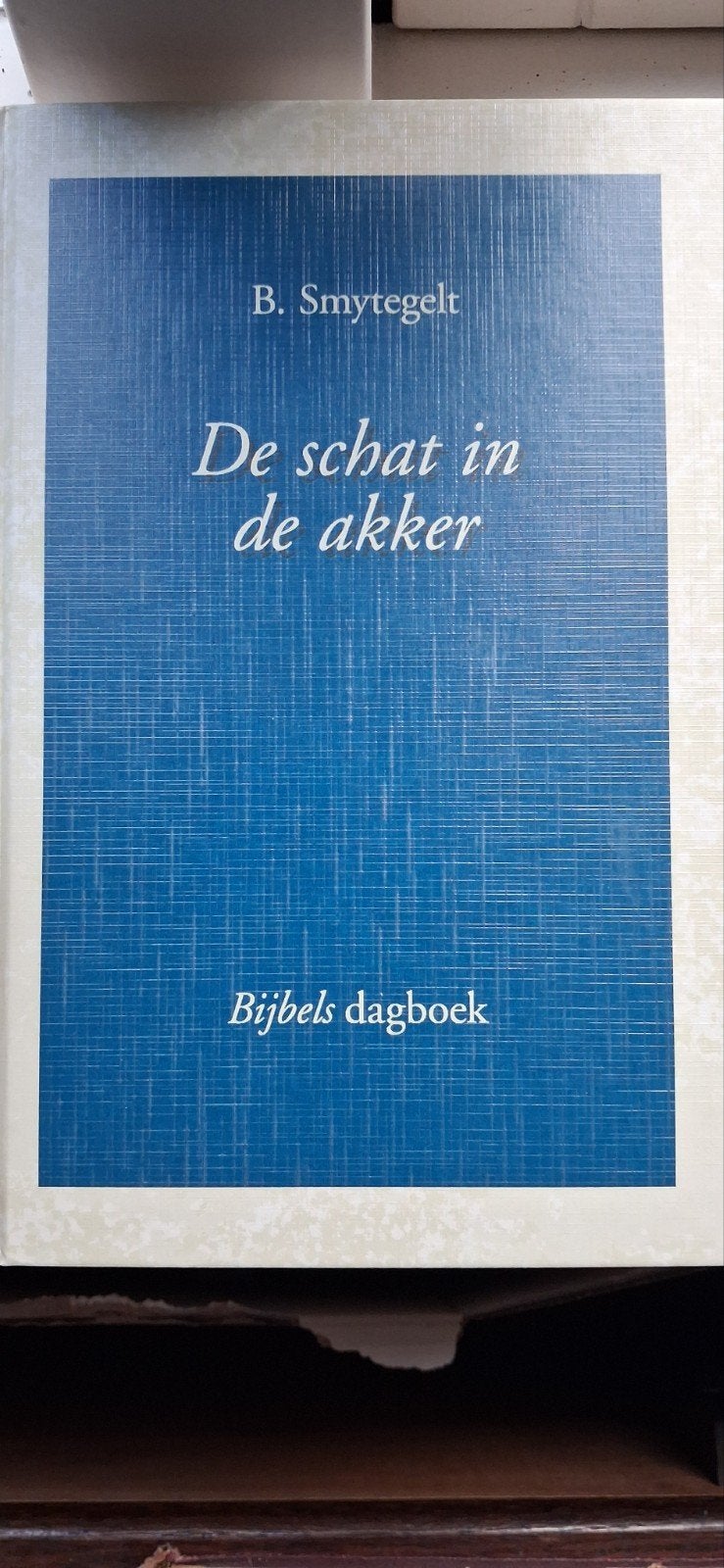 De schat in de akker - Bijbels dagboek B. Smytegelt, Ophalen of Verzenden, Zo goed als nieuw, B. Smytegelt, Christendom | Protestants