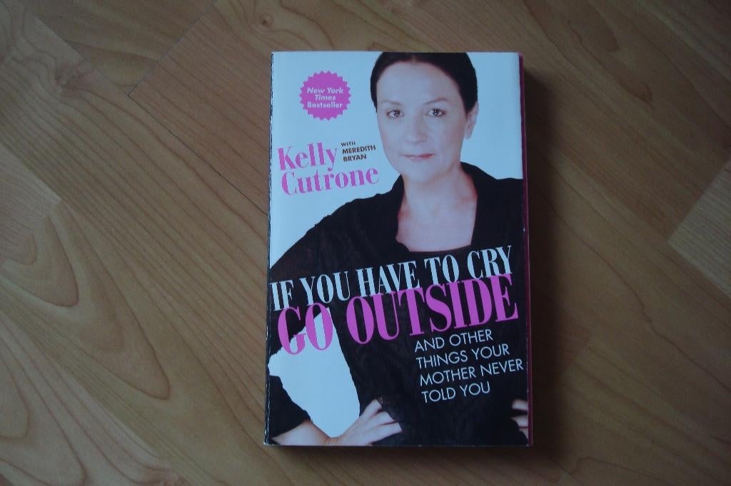 If you have to cry Go Outside - Kelly Cutrone, Boeken, Ophalen of Verzenden, Zo goed als nieuw