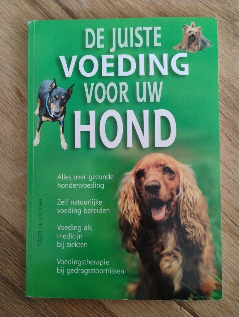 De Juiste Voeding Voor Uw Hond - Gezonde Hondenvoeding, Honden, Ophalen of Verzenden, Geert De Bolster, Zo goed als nieuw