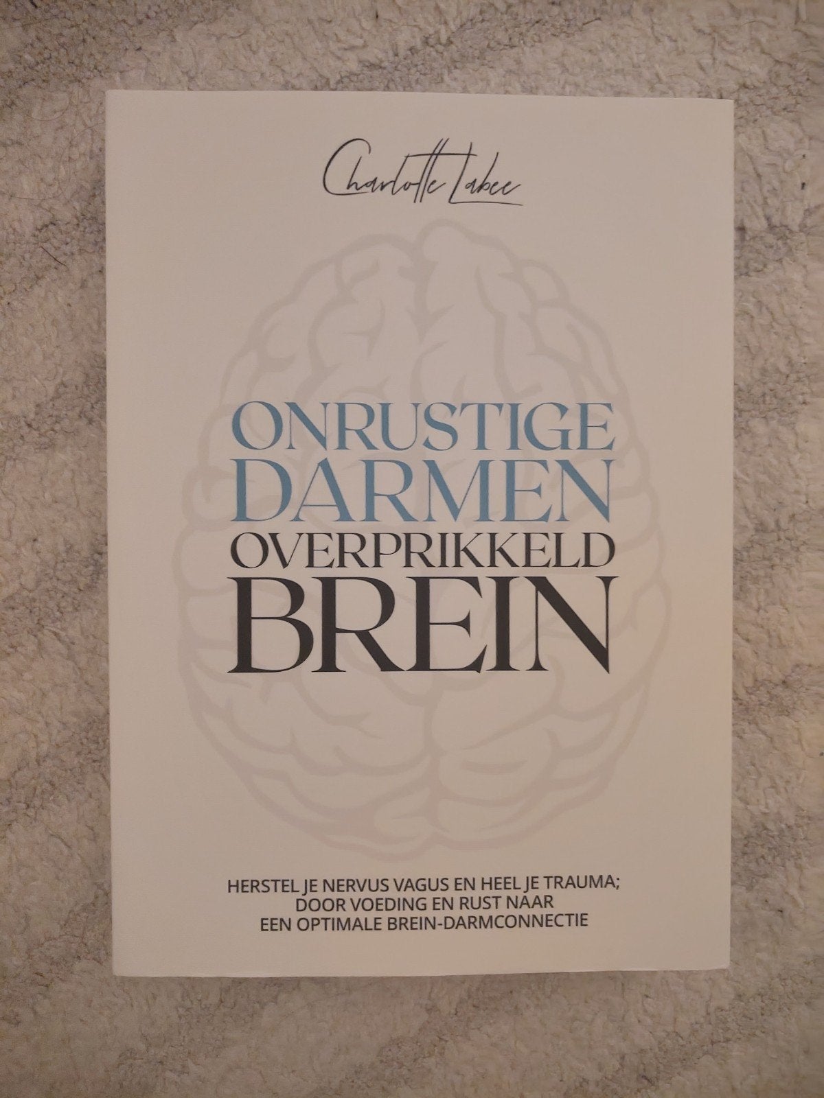 Onrustige darmen, overprikkeld brein - Charlotte Labee, Boeken, Ophalen of Verzenden, Nieuw, Gezondheid en Conditie, Charlotte Labee