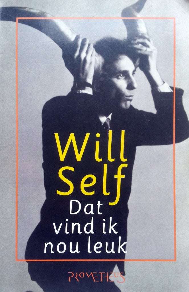 Will Self - Dat vind ik nou leuk, Boeken, Ophalen of Verzenden, Gelezen, Europa overig