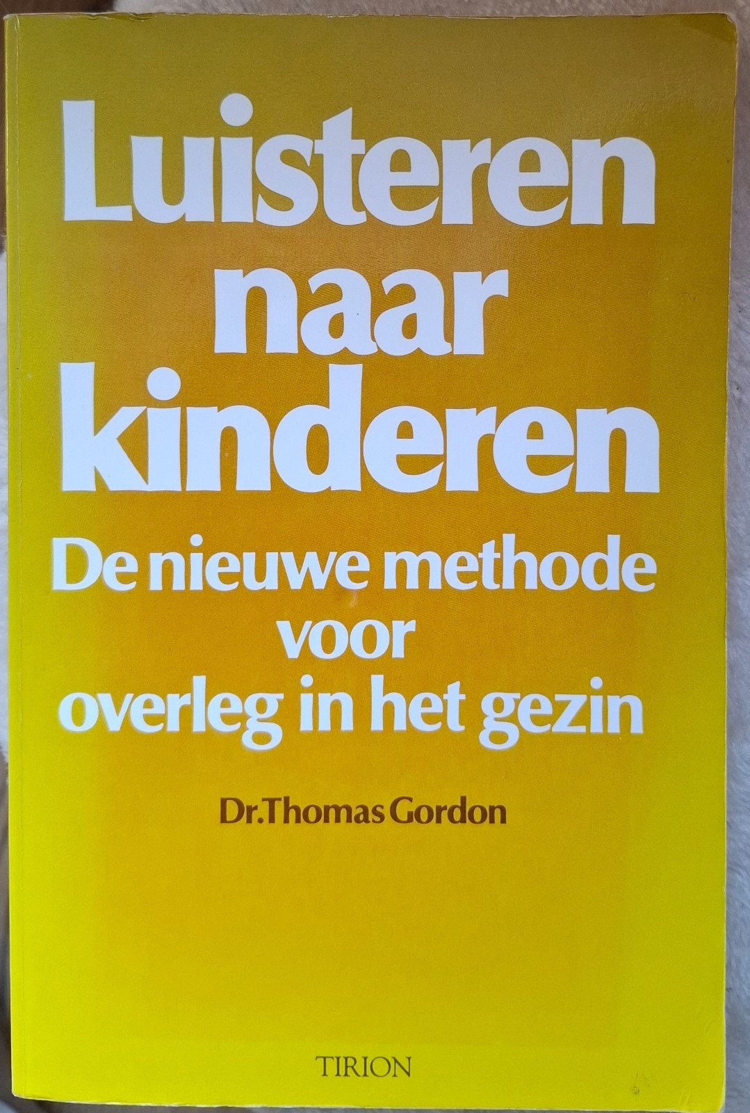Luisteren naar kinderen: De nieuwe methode voor overleg, Ophalen of Verzenden, Gelezen, Opvoeding tot 6 jaar, Dr. Thomas Gordon