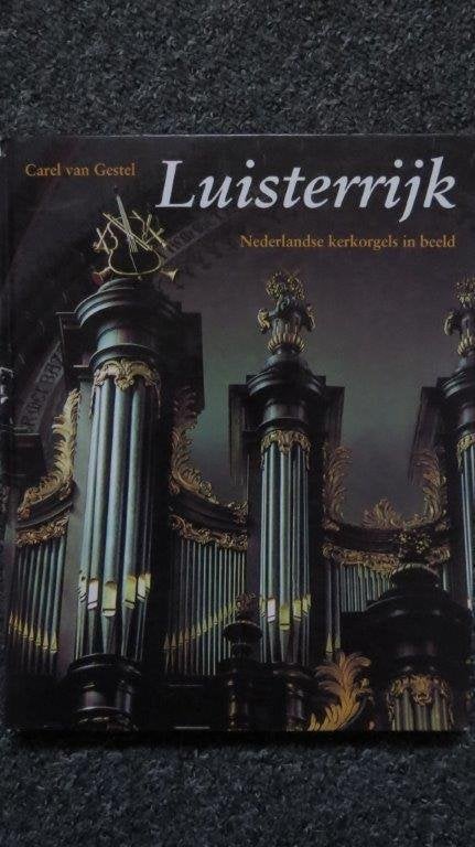 Boek orgel: Luisterrijk, Carel van Gestel, Ned. kerkorgels, Ophalen of Verzenden, Gelezen, Artiest