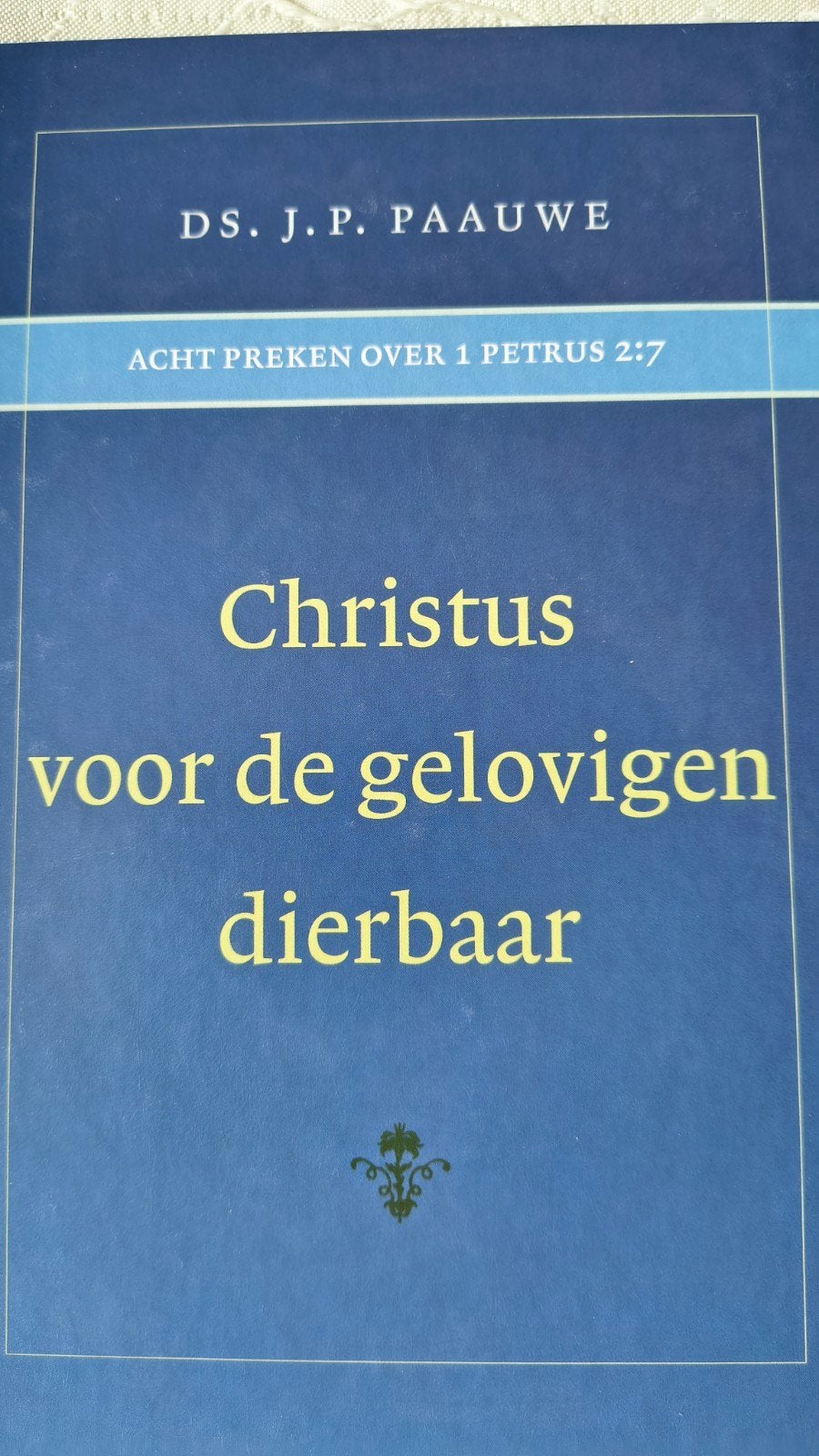 J.P. Paauwe - Christus voor de gelovigen dierbaar, Ophalen of Verzenden, Zo goed als nieuw, J.P. Paauwe