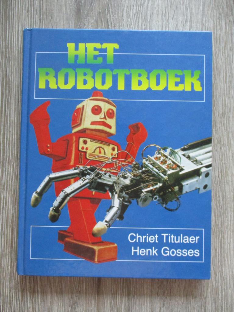 Het robotboek - Chriet Titulaer & Henk Gosses, Ophalen of Verzenden, Gelezen, Overige onderwerpen