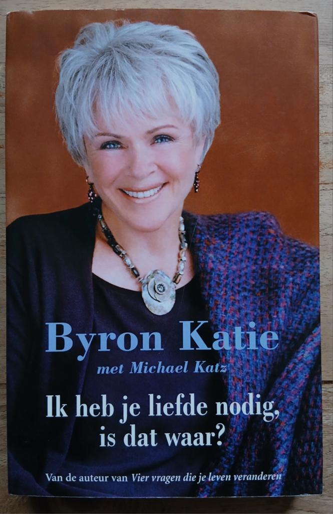 Byron Katie - Ik heb je liefde nodig, is dat waar?, Ophalen of Verzenden, Gelezen