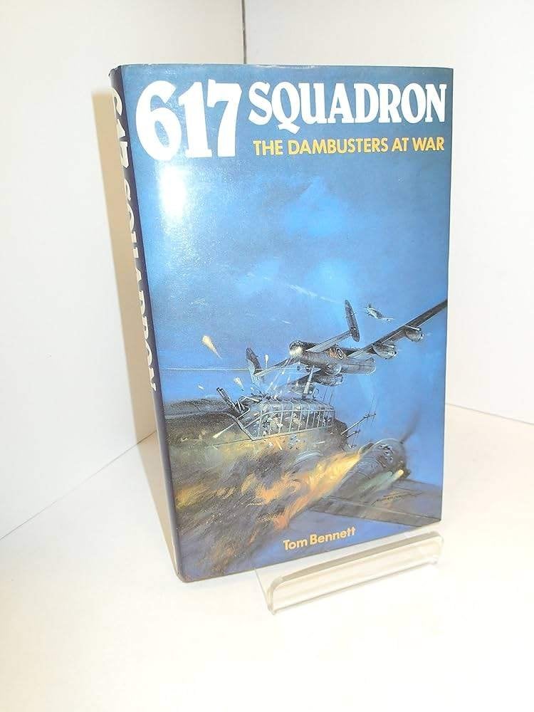 617 SQUADRON THE DAMBUSTERS AT WAR by Tom Bennett, Tweede Wereldoorlog, Ophalen of Verzenden, Zo goed als nieuw, Tom bennett