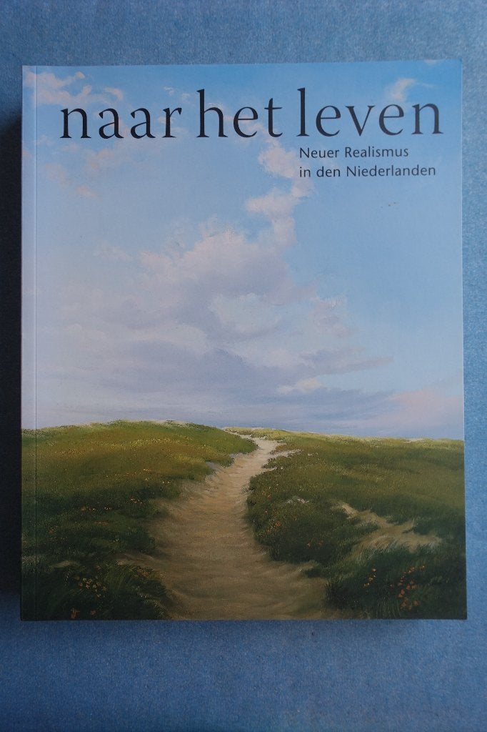 Naar het leven (Nieuw Realisme in de Nederlanden), Ophalen of Verzenden, Zo goed als nieuw, Schilder- en Tekenkunst