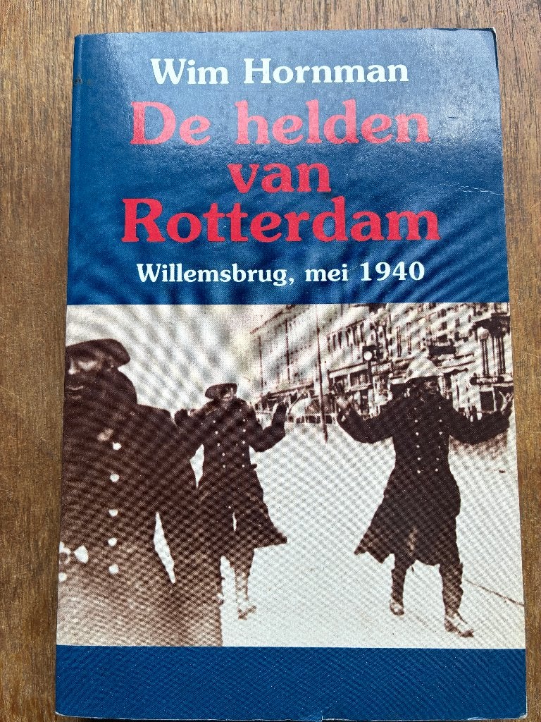 De helden van Rotterdam - Willemsbrug, mei 1940, Tweede Wereldoorlog, W. Hornman, Marine, Ophalen of Verzenden