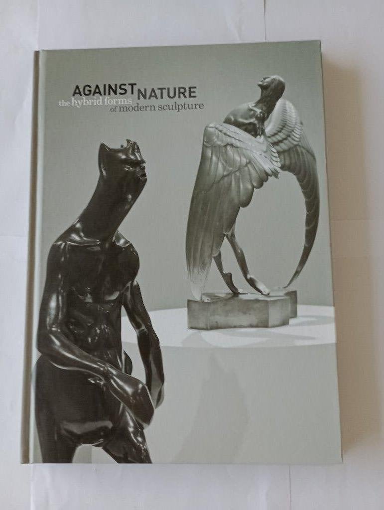 Against nature  The hybrid forms of modern sculpture, Beeldhouwkunst, Nieuw, Diverse auteurs, Ophalen of Verzenden