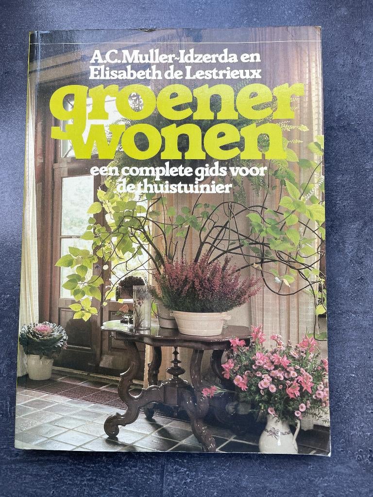 Groener wonen, een complete gids voor de thuistuinier, Boeken, Ophalen, Gelezen, Tuinieren en Tuinplanten
