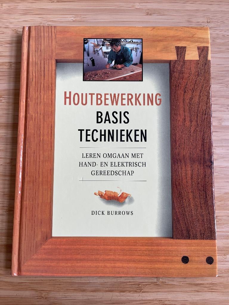 Houtbewerking : basistechnieken Dick Burrows, Ophalen of Verzenden, Gelezen, Houtbewerking