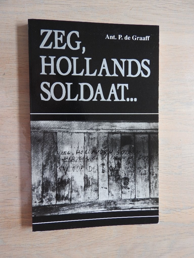 Ant. P. de Graaff - Zeg, Hollands soldaat, Boeken, Ophalen of Verzenden, Tweede Wereldoorlog, Zo goed als nieuw, Overige onderwerpen