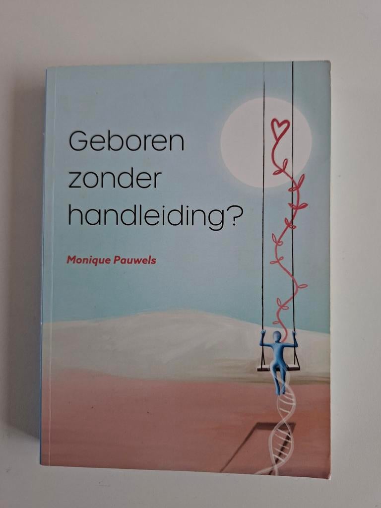 Geboren zonder handleiding? - Monique Pauwels, Ophalen of Verzenden