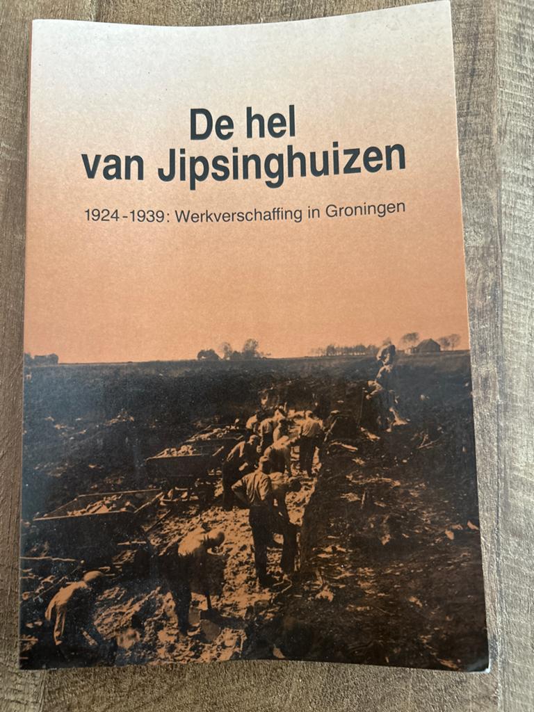 De hel van Jipsinghuizen: Werkverschaffing in Groningen, Ophalen of Verzenden, 20e eeuw of later, Gelezen