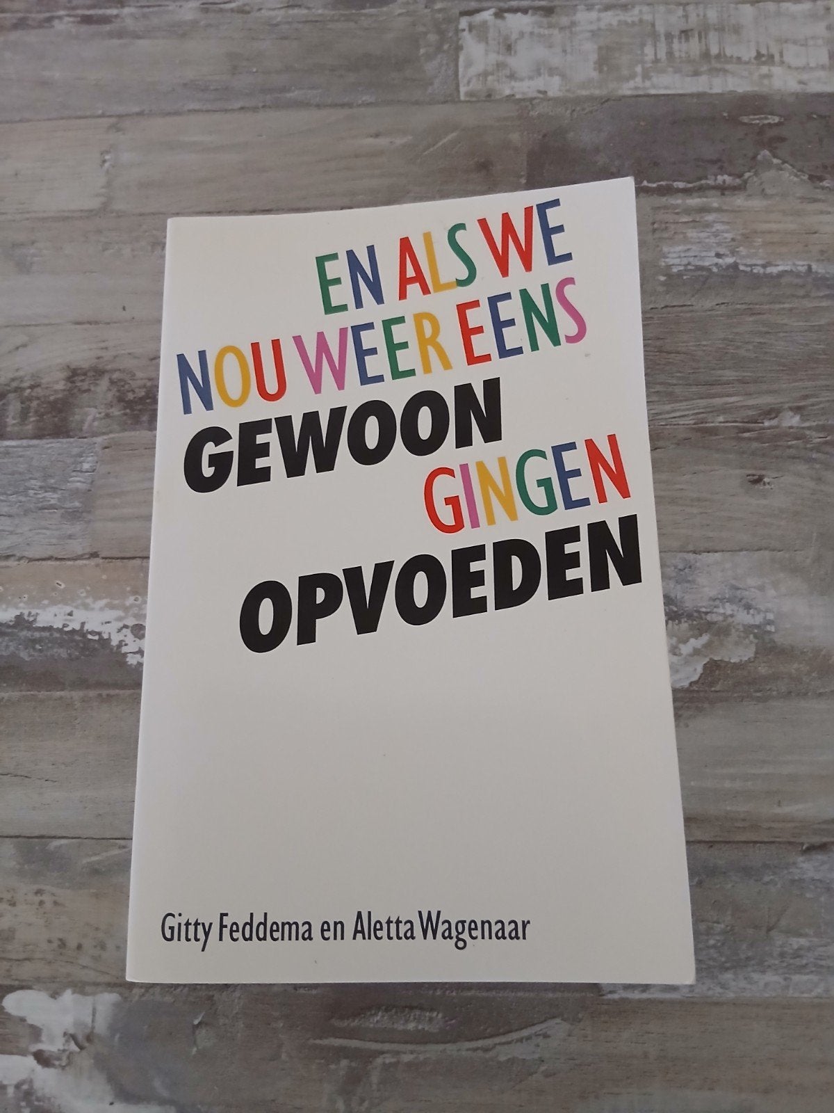 En als we nou weer eens gewoon gingen opvoeden, Boeken, Ophalen of Verzenden, Gelezen, Opvoeding tot 6 jaar, Gitty Feddema en Aletta Wagenaar
