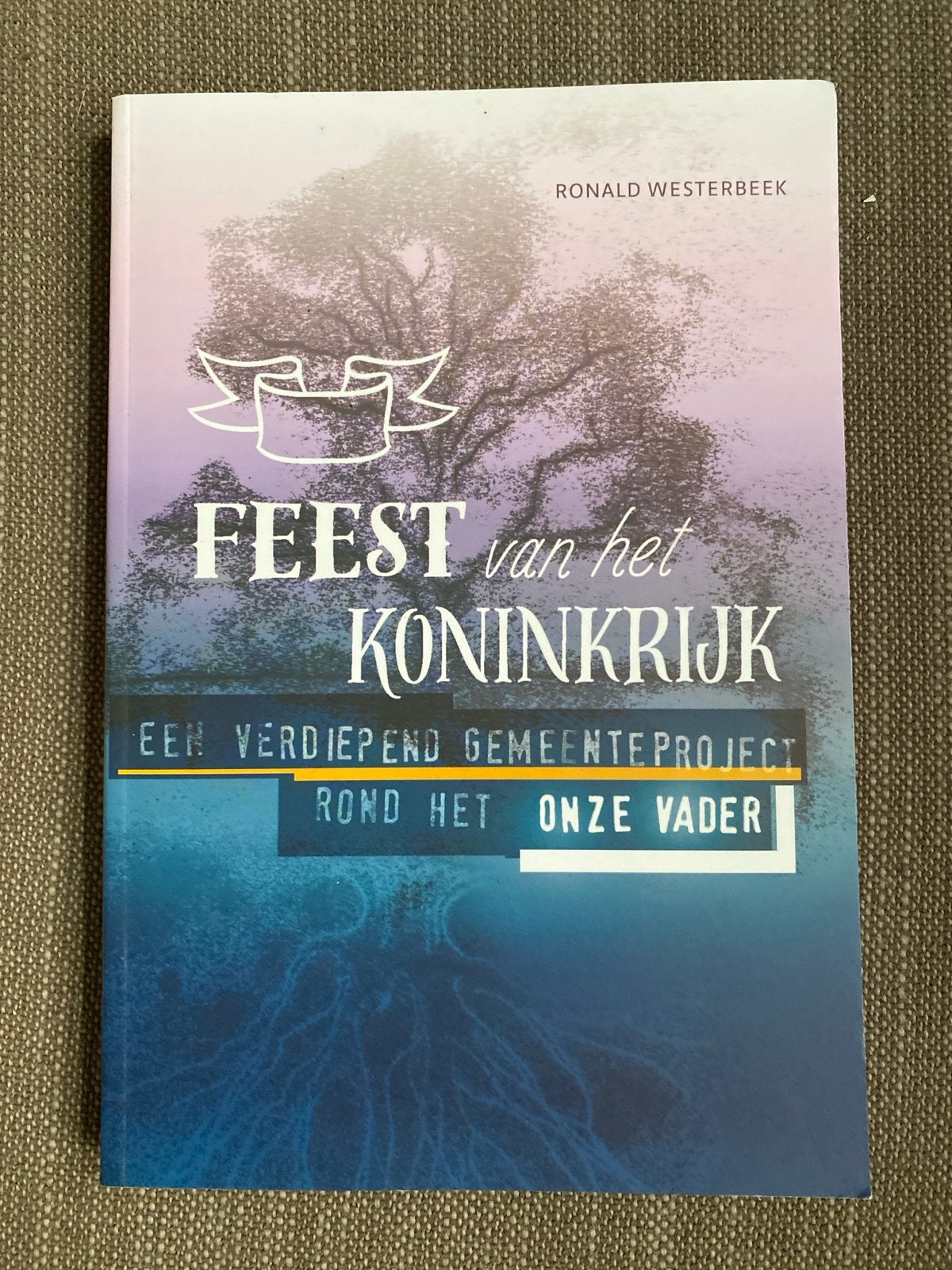 Ronald Westerbeek - Feest van het Koninkrijk, Christendom | Protestants, Ophalen of Verzenden, Zo goed als nieuw, Ronald Westerbeek