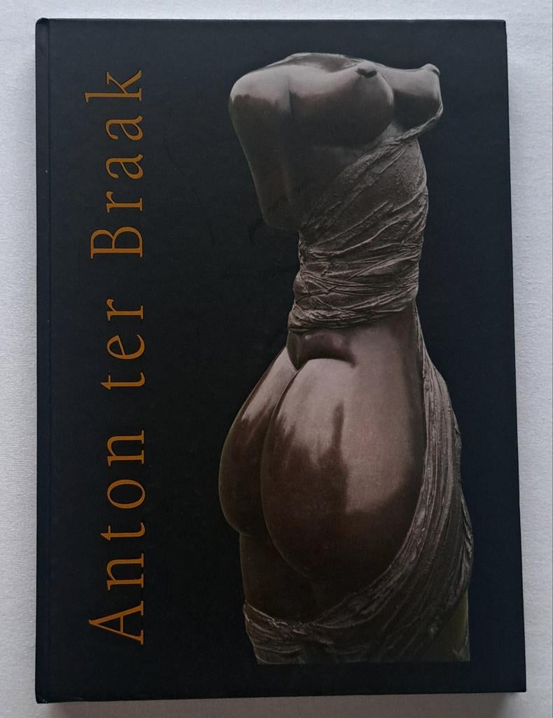 Biografie van Anton ter Braak - Beeldhouwer / Bronsgieter, Ophalen of Verzenden, Nieuw, Beeldhouwkunst, Annet ter Braak-Morsink