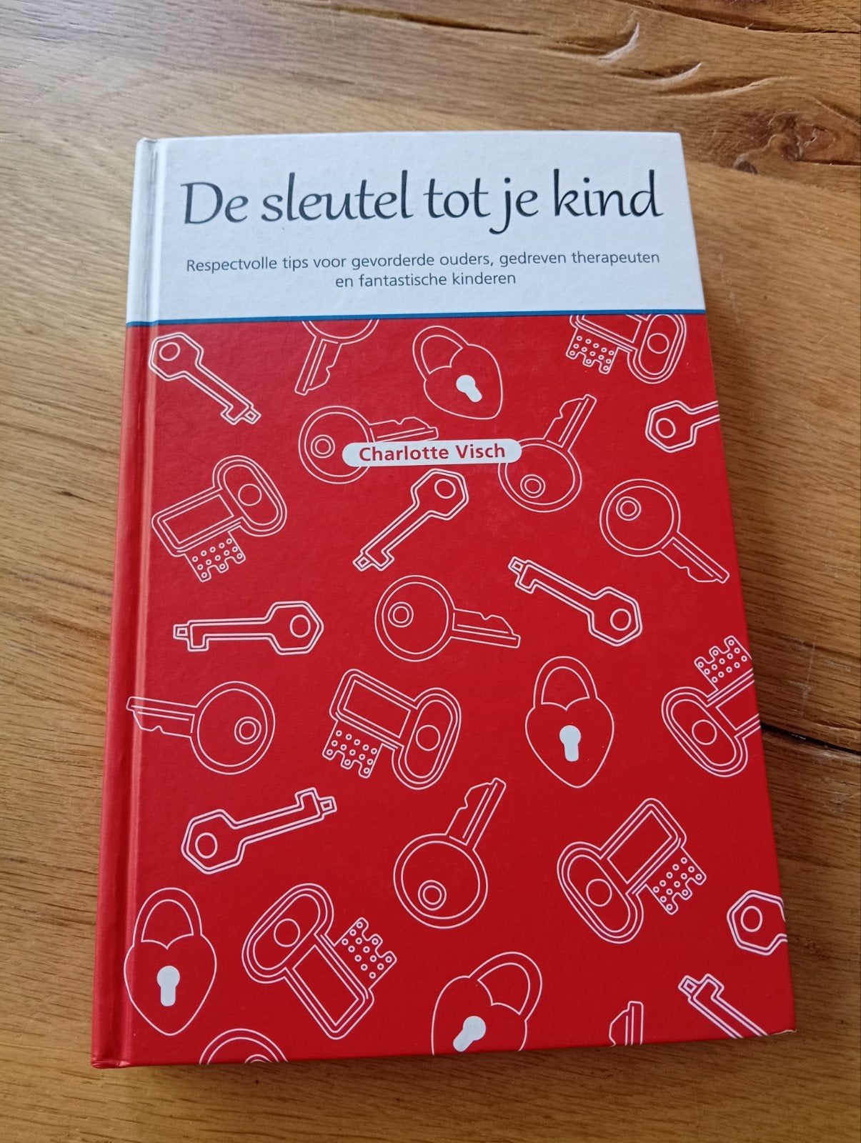 De sleutel tot je kind - Charlotte Visch, Ophalen of Verzenden, Zo goed als nieuw, Opvoeding tot 6 jaar, Charlotte Visch