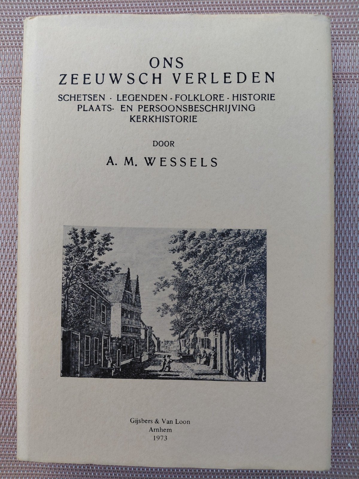 Ons Zeeuwsch verleden.  A M  Wessels. 1973, Boeken, Ophalen of Verzenden, Zo goed als nieuw