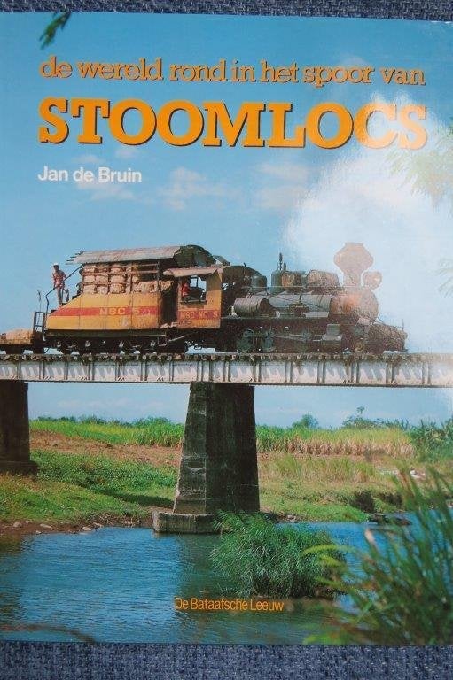 Boek: De wereld rond in het spoor van stoomlocs Jan de Bruin, Boeken, Ophalen of Verzenden, Zo goed als nieuw, Trein