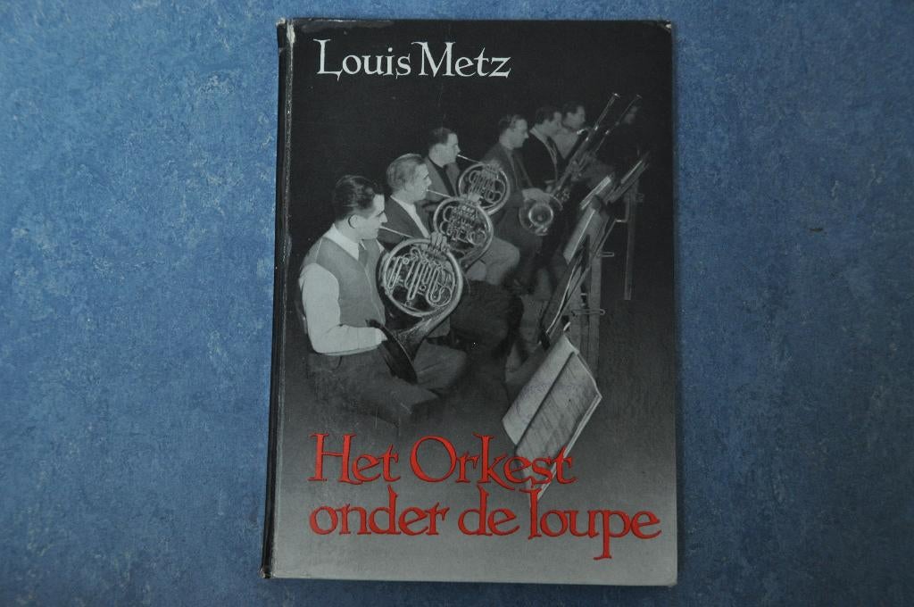 Louis Metz - Het Orkest onder de loupe, Gelezen, Instrument, Ophalen of Verzenden, Louis Metz