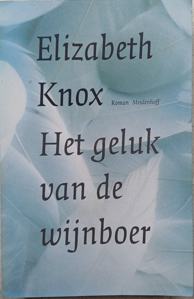 2+1 GRATIS! Het geluk van de wijnboer - Elizabeth Knox, Europa overig, Ophalen of Verzenden, Zo goed als nieuw, Elizabeth Knox