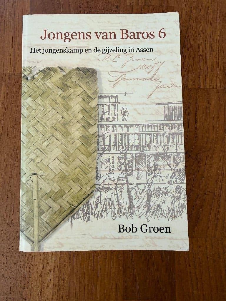 Jongens van Baros 6 Het jongenskamp en de gijzeling in Assen, Ophalen of Verzenden, Gelezen, Bob Groen