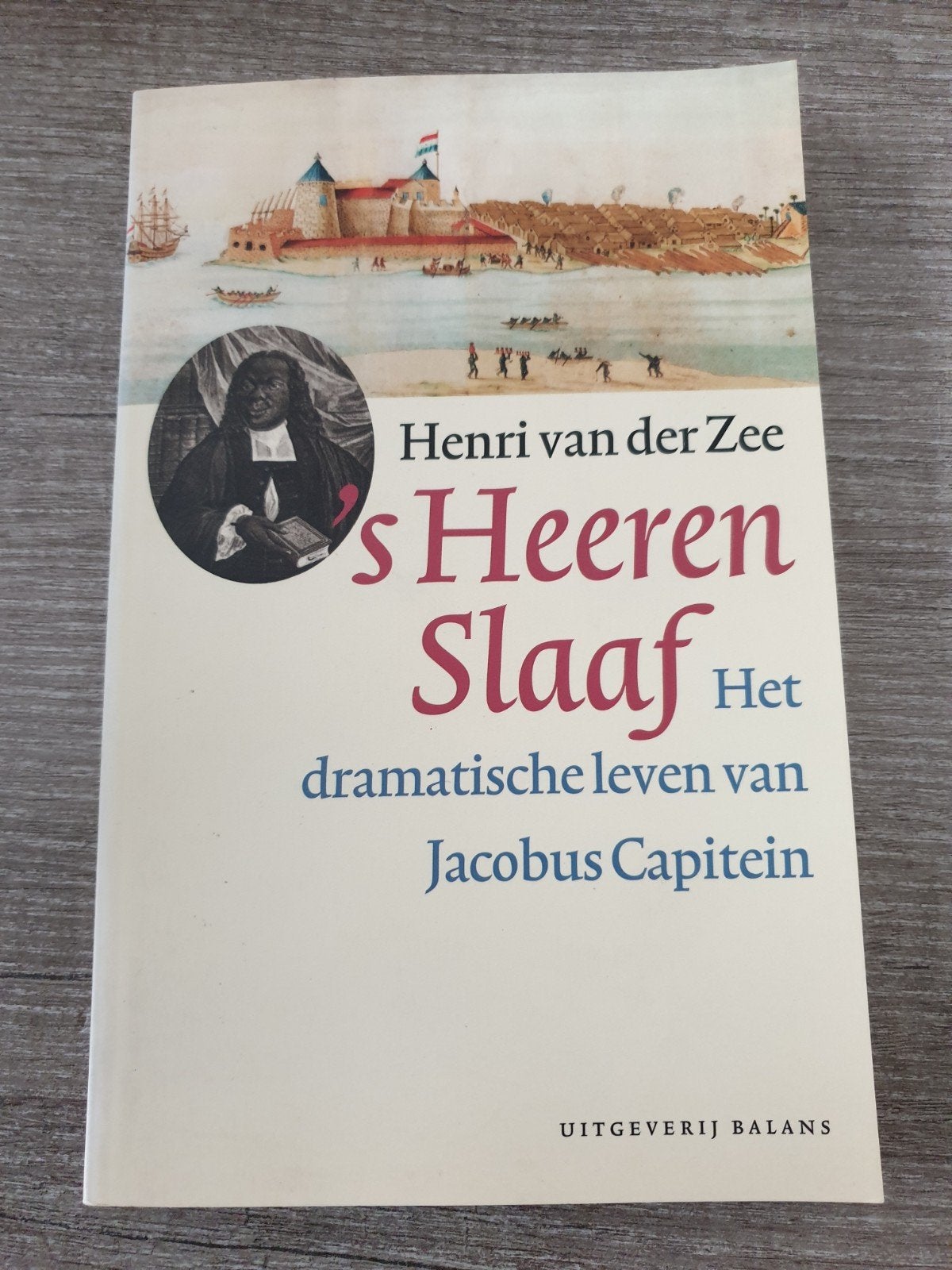 S Heeren Slaaf: Het dramatische leven van Jacobus Capitein, Ophalen of Verzenden, Gelezen, Henri van der Zee