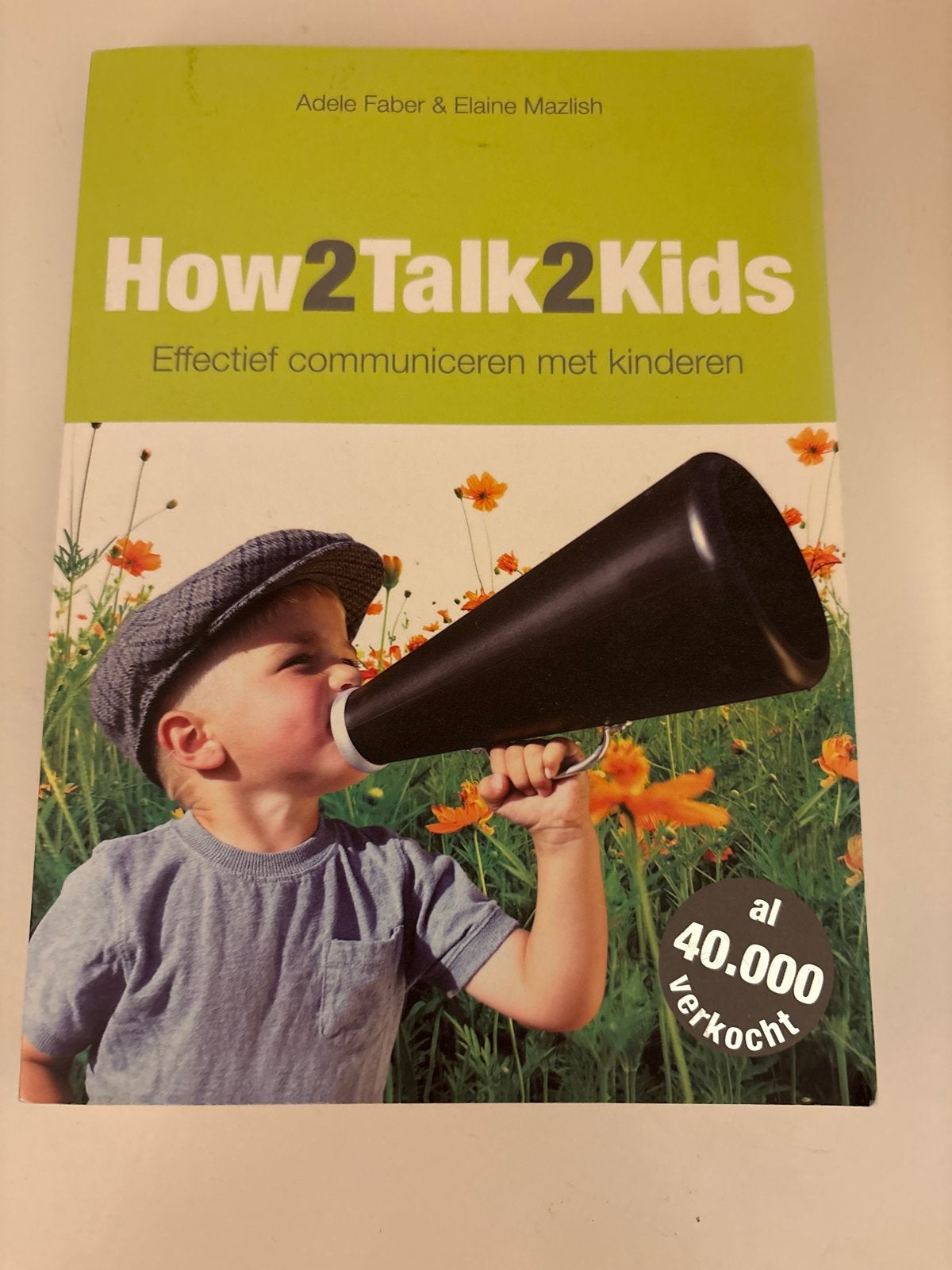 How2Talk2Kids: Effectief communiceren met kinderen, Boeken, Ophalen of Verzenden, Zo goed als nieuw, Opvoeding tot 6 jaar