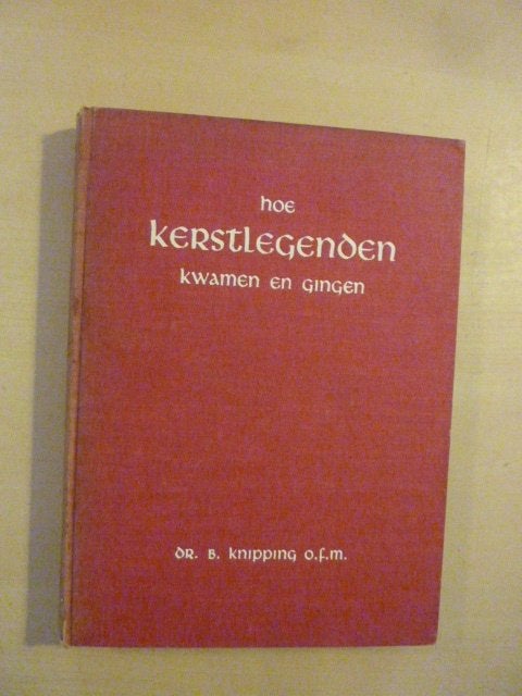 B. Knipping - Hoe kerstlegenden kwamen en gingen, Ophalen of Verzenden, Gelezen
