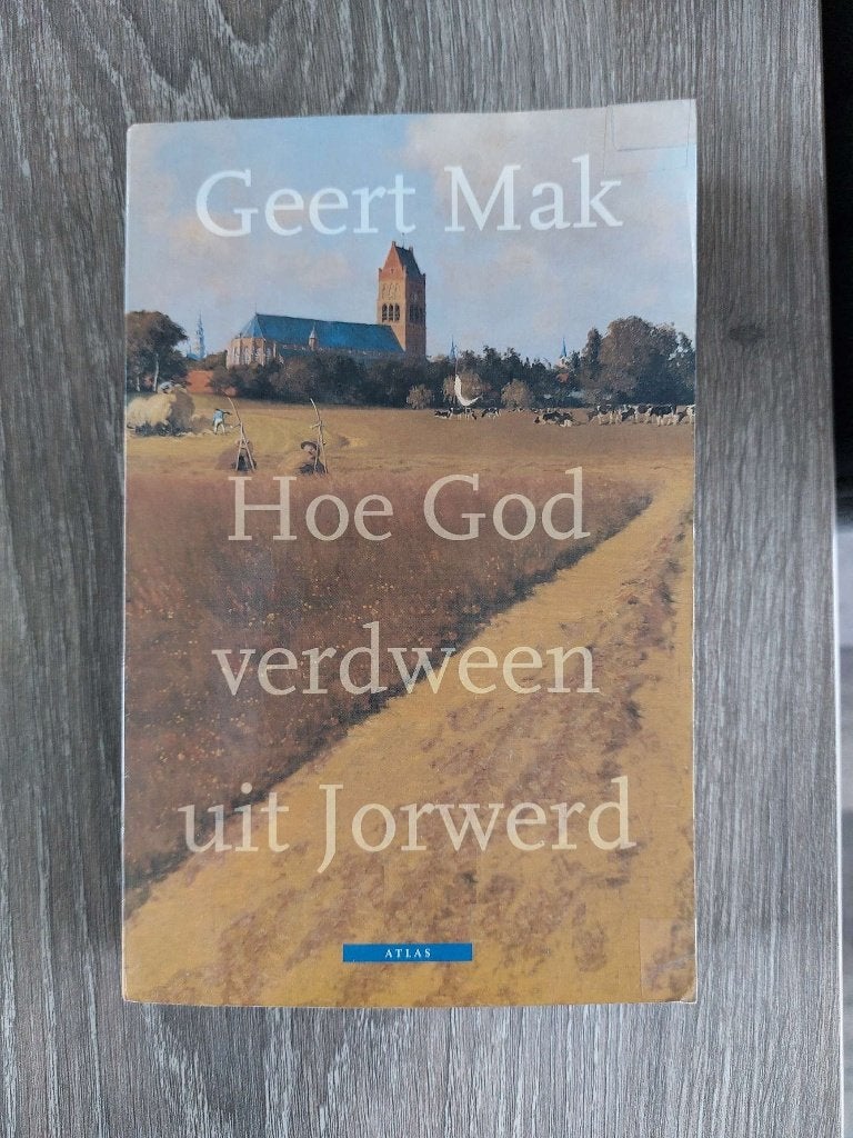 Geert Mak - Hoe God verdween uit Jorwerd-dorp in de 20e eeuw, Ophalen of Verzenden, Zo goed als nieuw, Geert Mak