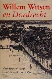 Willem Witsen En Dordrecht - J.F. Heijbroek, Ophalen of Verzenden, Zo goed als nieuw
