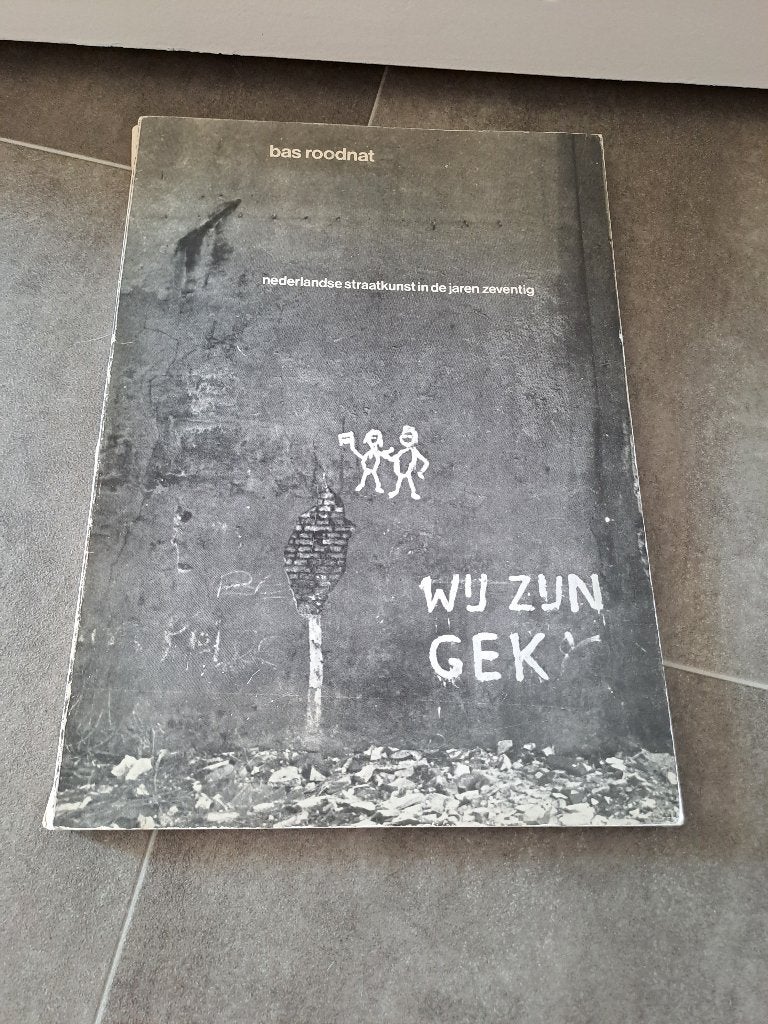 Wij zijn Gek - Bas Roodnat. Nederlandse Straatkunst jaren 70, Boeken, Kunst en Cultuur | Beeldend, Ophalen of Verzenden, Gelezen
