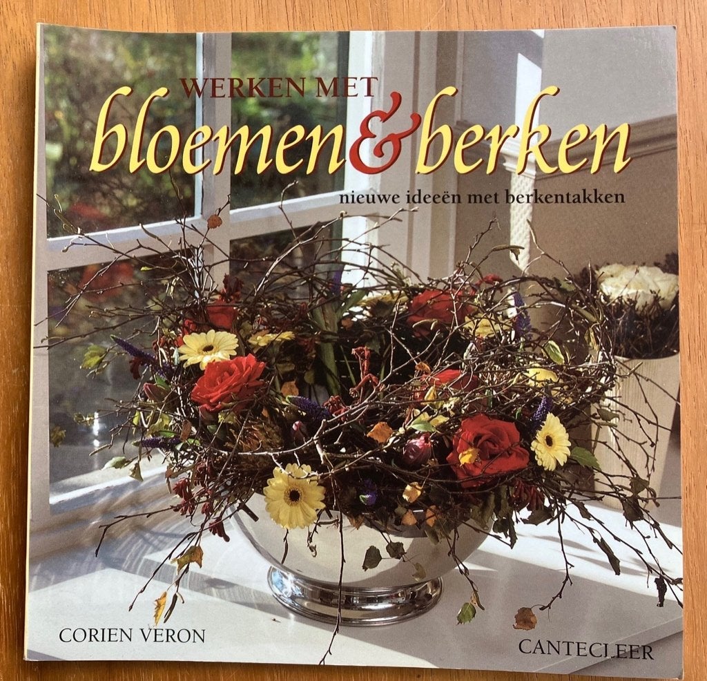 Werken met bloemen & berken - Corien Veron, Verzenden, Gelezen, Bloemschikken, Groendecoratie