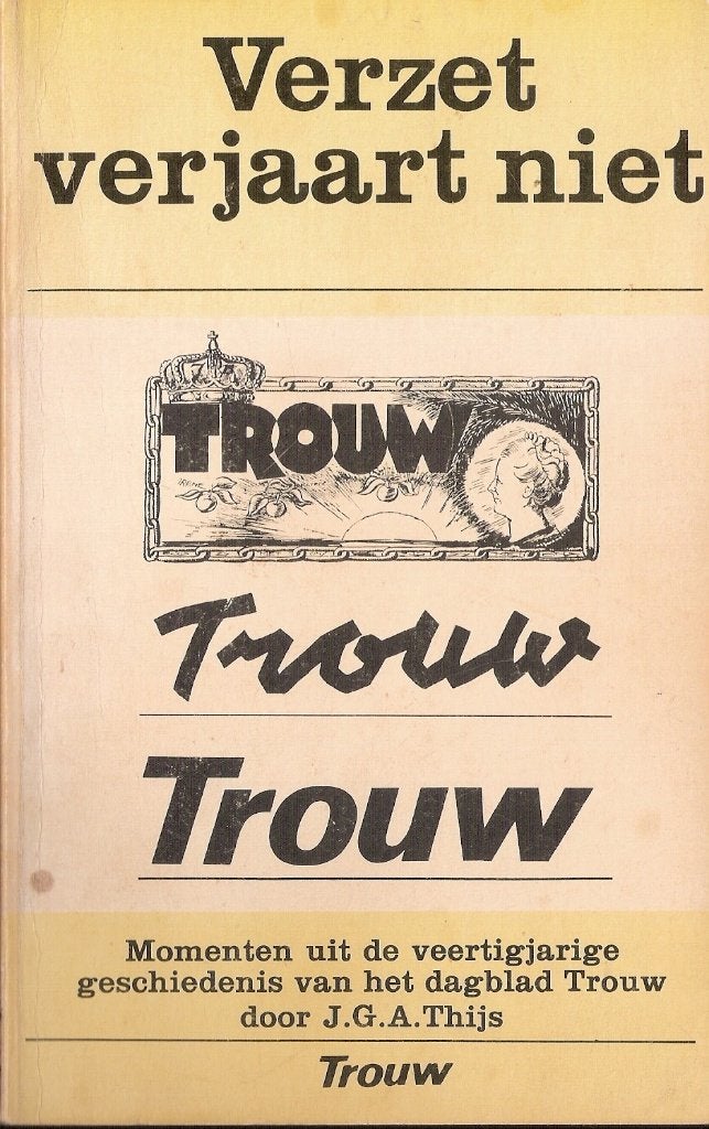 TROUW - Verzet verjaart niet- -J.G.A.Thijs VERZENDEN/OPHALEN, Ophalen, Tweede Wereldoorlog, Gelezen, Overige onderwerpen