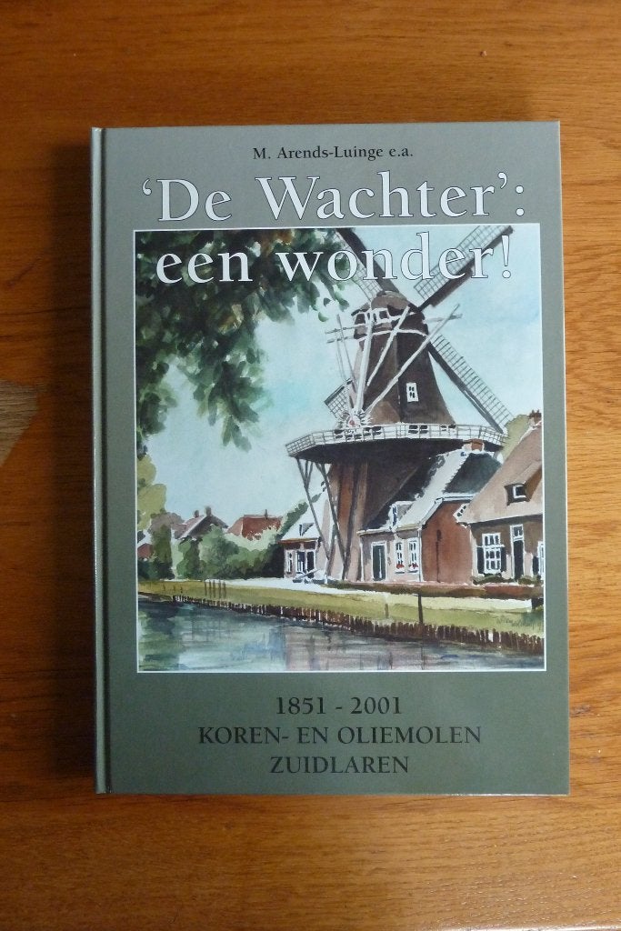 De Wachter een wonder 1851-2001 Zuidlaren - M. Arends-Luinge, Boeken, Ophalen of Verzenden, Zo goed als nieuw